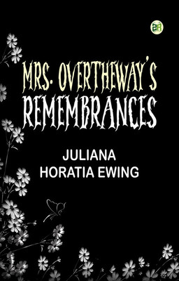 Mrs. Overtheway's Remembrances(Paperback, Juliana Horatia Ewing)