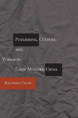 Publishing, Culture, and Power in Early Modern China(English, Paperback, Chow Kai-wing)