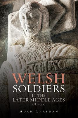 Welsh Soldiers in the Later Middle Ages, 1282-1422(English, Hardcover, Chapman Adam)