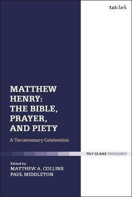 Matthew Henry: The Bible, Prayer, and Piety(English, Electronic book text, unknown)