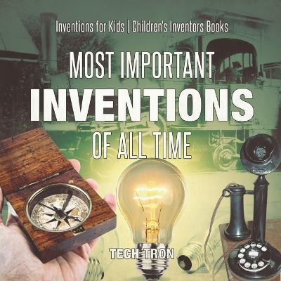 Most Important Inventions Of All Time Inventions for Kids Children's Inventors Books(English, Paperback, Tech Tron)