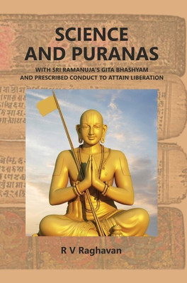 SCIENCE AND PURANAS With Sri Ramanuja's Gita Bhashyam And Prescribed Conduct To(Hardcover, Mr. R V Raghavan)