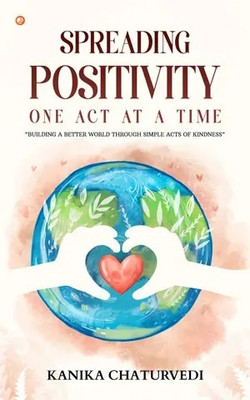 Spreading Positivity One Act at a Time
Building a Better World Through Simple Acts of Kindness(Paperback, Kanika Chaturvedi)