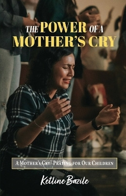 The Power of a Mother's Cry(English, Paperback, Bazile Ketline)