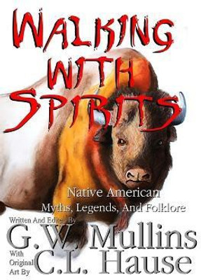 Walking With Spirits Native American Myths, Legends, And Folklore(English, Paperback, Mullins G W)