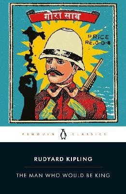 The Man Who Would Be King: Selected Stories of Rudyard Kipling(English, Paperback, Kipling Rudyard)