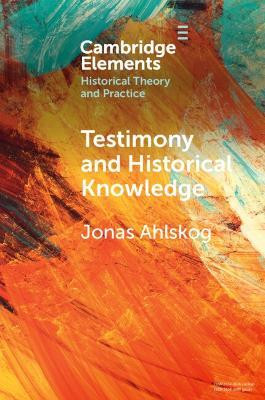 Testimony and Historical Knowledge(English, Paperback, Ahlskog Jonas)