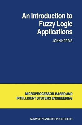 An Introduction to Fuzzy Logic Applications(English, Paperback, Harris J.)