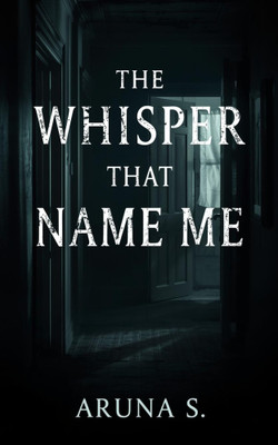 The Whisper That Name Me(Paperback, Aruna S)
