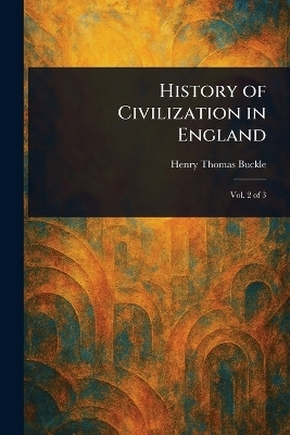 History of Civilization in England(English, Paperback, Buckle Henry Thomas)