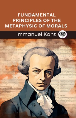 Fundamental Principles of the Metaphysic of Morals (Grapevine edition)(Hardcover, Immanuel Kant, Original Thinkers Institute)