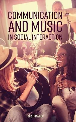 Communication and Music in Social Interaction(English, Hardcover, Harwood Jake)