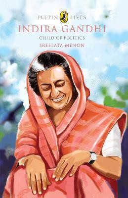 Puffin Lives: Indira Gandhi  - Child of Politics(English, Paperback, Sreelata Menon,)