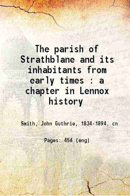 The parish of Strathblane and its inhabitants from early times : a chapter in Lennox history 1886 [Hardcover](Hardcover, John Guthrie Smith)
