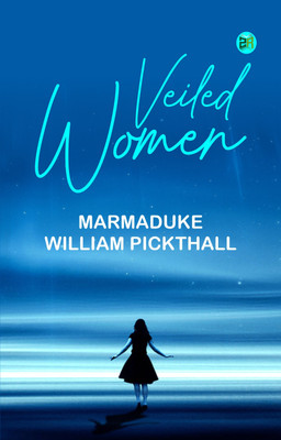 Veiled Women(Paperback, Marmaduke William Pickthall)