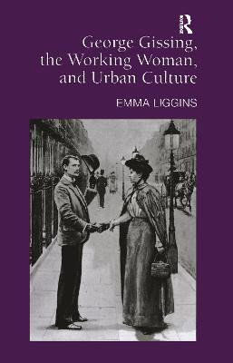 George Gissing, the Working Woman, and Urban Culture(English, Hardcover, Liggins Emma)