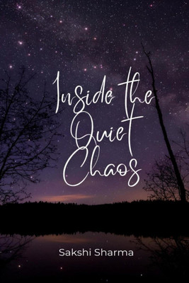 Inside The Quiet Chaos  - What I Wrote When the World Was Too Loud(English, Paperback, Sakshi Sharma)