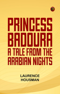 Princess Badoura: A tale from the Arabian Nights(Paperback, Laurence Housman)