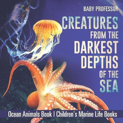 Creatures from the Darkest Depths of the Sea(English, Paperback, Baby Professor)
