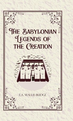 The Babylonian Legends of the Creation(Hardcover, E.A. Wallis Budge)