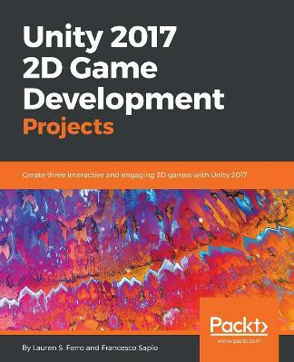 Unity 2017 2D Game Development Projects(English, Paperback, Ferro Lauren S.)