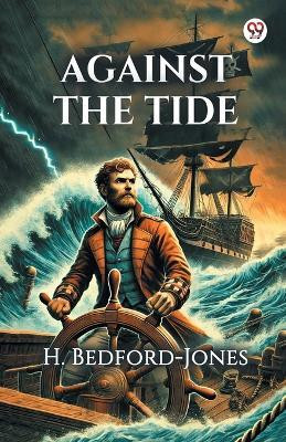 Against the Tide(Paperback, H. Bedford-Jones)