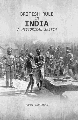 British Rule In India: A Historical Sketch [Hardcover](Hardcover, Harriet Martineau)