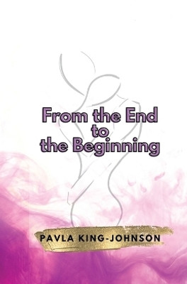 From the End to the Beginning(English, Paperback, King-Johnson Pavla)