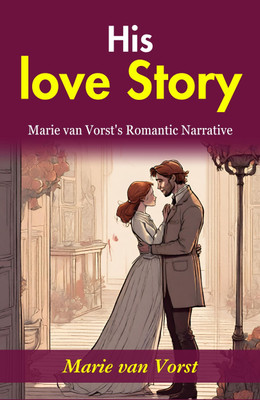 His Love Story: Marie van Vorst's Romantic Narrative(Paperback, Marie van Vorst)