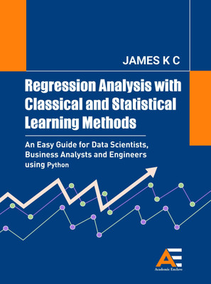 Regression Analysis with Classical and Statistical Learning Methods: An Easy Guide for Data Scientists, Business Analysts and Engineers using Python - An Easy Guide for Data Scientists, Business Analysts and Engineers using Python(Paperback, K C James) Regression Analysis with Classical and Statistical Learning Methods: An Easy Guide for Data Scientists, Business Analysts and Engineers using Python - An Easy Guide for Data Scientists, Business Analysts and Engineers using Python(Paperback, K C James)