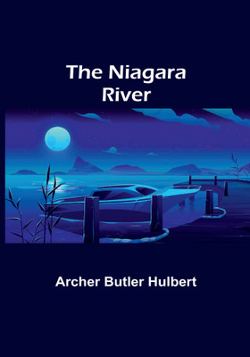 The Niagara River(Paperback, Archer Butler Hulbert)
