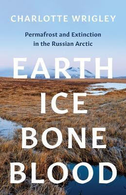 Earth, Ice, Bone, Blood(English, Paperback, Wrigley Charlotte)