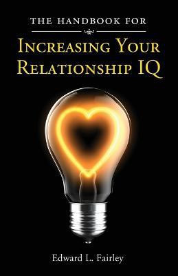 The Handbook For Increasing Your Relationship IQ(English, Paperback, Fairley Edward L)
