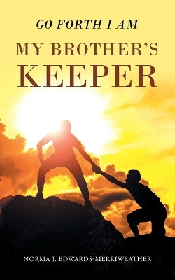 Go Forth I Am My Brother's Keeper(English, Paperback, Edwards-Merriweather Norma J)