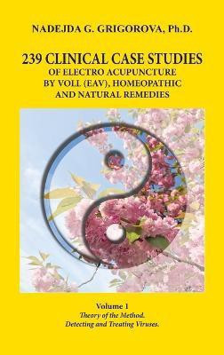 239 Clinical Case Studies of Electro Acupuncture by Voll (Eav), Homeopathic and Natural Remedies(English, Hardcover, Grigorova Nadejda G)