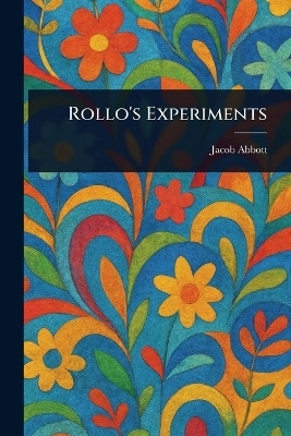 Rollo's Experiments(English, Paperback, Abbott Jacob)