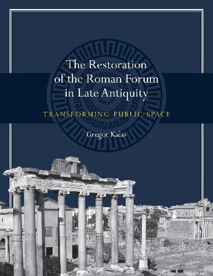 The Restoration of the Roman Forum in Late Antiquity(English, Paperback, Kalas Gregor)