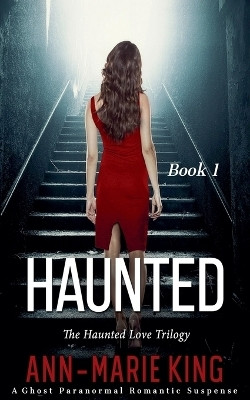 Haunted (The Haunted Love Trilogy, Book 1)(English, Paperback, King Ann-Marie)