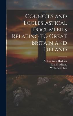 Councils and Ecclesiastical Documents Relating to Great Britain and Ireland(English, Hardcover, Stubbs William)
