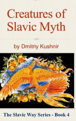 Creatures of Slavic Myth(English, Hardcover, Kushnir Dmitriy)