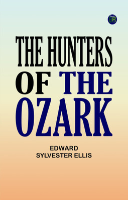 The Hunters of the Ozark(Paperback, Edward Sylvester Ellis)