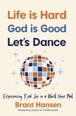 Life Is Hard. God Is Good. Let's Dance.(English, Paperback, Hansen Brant)