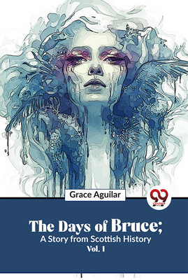 The Days of Bruce ; a Story from Scottish History(English, Paperback, Aguilar Grace)