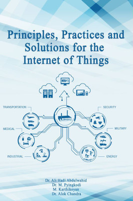 Principles, Practices and Solutions for the Internet of Things(Paperback, Dr. Ali Hadi Abdulwahid,Dr. M. Pyingkodi,M. Karthikeyan,Dr. Alok Chandra)
