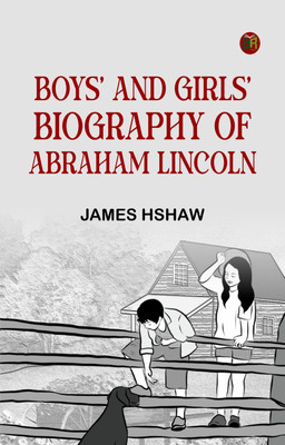 Boys' and Girls' Biography of Abraham Lincoln(Paperback, James HShaw)