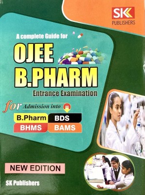 A COMPLETE GUIDE FOR OJEE B.PHARMA ENTRANCE EXAM FOR ADMISSION INTO B.PHARMA BDS BHMS BAMS NEW EDITION 2025 SK PUBLICATIONS(Paperback, SK GROUP OF WRITERS)