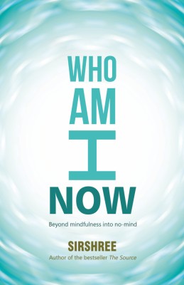 WHO AM I NOW – BEYOND MINDFULNESS INTO NO-MIND(Paperback, Sirshree)