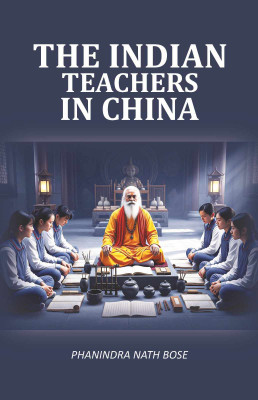 The Indian Teachers In China(Paperback, Phanindra Nath Bose)