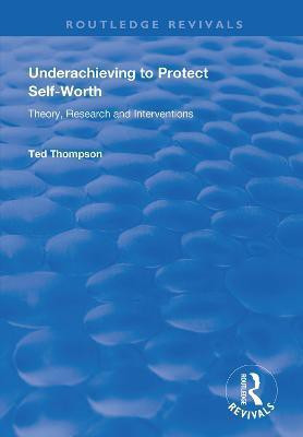 Underachieving to Protect Self-worth(English, Paperback, Thompson Ted)