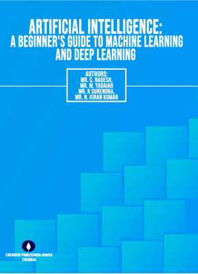 ARTIFICIAL INTELLIGENCE: A 
BEGINNER'S GUIDE TO MACHINE 
LEARNING AND DEEP LEARNING(Paperback, Mr. C. Nagesh, Mr. M. Yadaiah, Mr. K Surendra, Mr. N. Kiran Kumar)